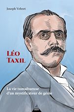 Télécharger le livre :  Léo Taxil - La vie tumultueuse d'un mystificateur de génie
