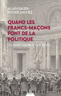 Téléchargez le livre :  Quand les francs-maçons font de la politique - Du XVIIIe siècle à nos jours