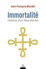 Télécharger le livre :  Immortalité - Histoire d'un rêve éternel