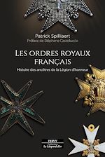 Télécharger le livre :  Les Ordres royaux français - Histoire des ancêtres de la Légion d'honneur