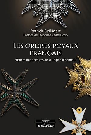 Téléchargez le livre :  Les Ordres royaux français - Histoire des ancêtres de la Légion d'honneur