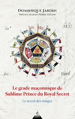 Télécharger le livre :  Le grade maçonnique du Sublime Prince du Royal Secret - Le secret des images
