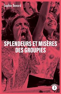 Téléchargez le livre :  Splendeurs et misères des groupies