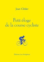 Télécharger le livre :  Petit éloge de la course cycliste
