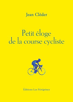 Téléchargez le livre :  Petit éloge de la course cycliste