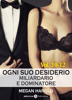 Téléchargez le livre :  Ogni suo desiderio - Miliardario e dominatore Vol. 10-12