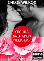 Télécharger le livre :  Süchtig nach einem Milliardär - Band 1-3