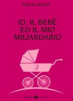 Télécharger le livre :  Io, il bebè ed il mio miliardario - vol. 3