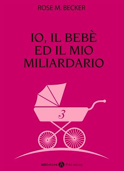 Télécharger le livre :  Io, il bebè ed il mio miliardario - vol. 3