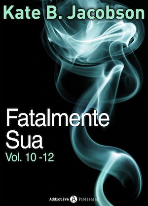 Téléchargez le livre :  Fatalmente sua - Vol. 10-12