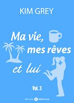 Télécharger le livre :  Ma vie, mes rêves et lui - 3