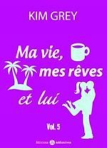 Télécharger le livre :  Ma vie, mes rêves et lui - 5