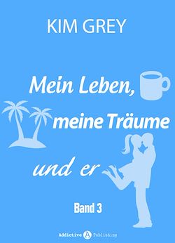 Télécharger le livre :  Mein Leben, meine Träume und er - Band 3