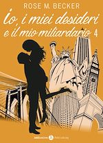 Télécharger le livre :  Io, i miei desideri e il mio miliardario - Vol. 4