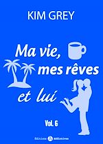 Télécharger le livre :  Ma vie, mes rêves et lui - 6