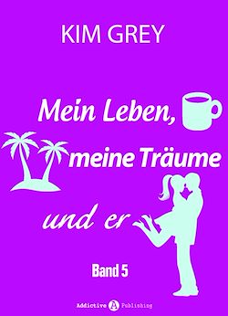 Télécharger le livre :  Mein Leben, meine Träume und er - Band 5