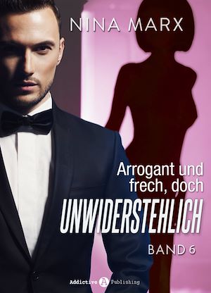 Téléchargez le livre :  Arrogant und frech, doch unwiderstehlich - Band 6
