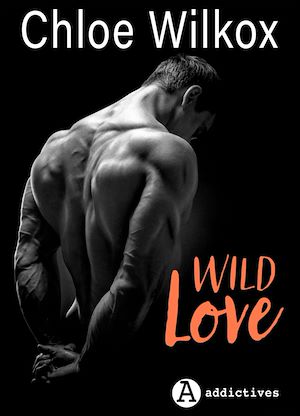 Téléchargez le livre :  Wild Love - histoire intégrale