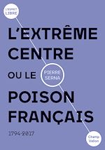 Télécharger le livre :  L'extrême centre ou le poison français
