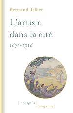 Télécharger le livre :  L'artiste dans la cité 1871-1918