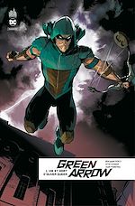 Télécharger le livre :  Green Arrow Rebirth - Tome 1 - Vie et mort d'Oliver Queen