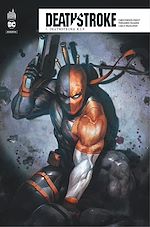 Télécharger le livre :  Deathstroke Rebirth - Tome 7 - Deathstroke R.I.P