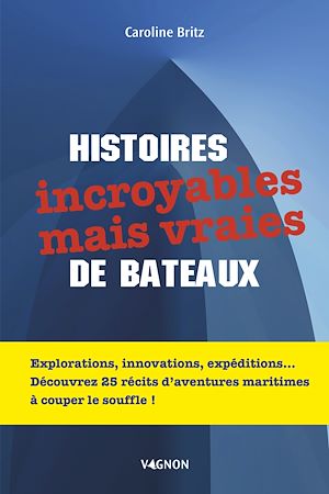 Téléchargez le livre :  Histoires incroyables mais vraies de bateaux