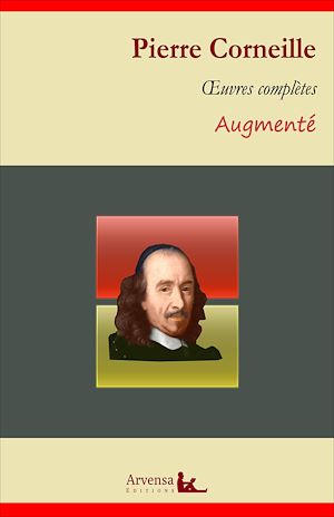 Téléchargez le livre :  Pierre Corneille : Oeuvres complètes et annexes (annotées, illustrées)