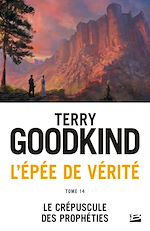 Télécharger le livre :  L'Épée de vérité, T14 : Le Crépuscule des Prophéties