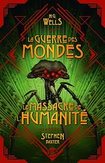 Télécharger le livre :  La Guerre des Mondes suivi du Massacre de l'humanité