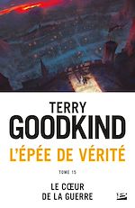 Télécharger le livre :  L'Épée de vérité, T15 : Le coeur de la guerre