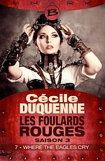 Télécharger le livre :  Les Foulards rouges - Saison 3, T3 : Where the Eagles Cry - Épisode 7