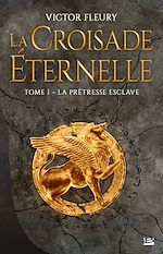 Download this eBook La Croisade éternelle, T1 : La Prêtresse esclave