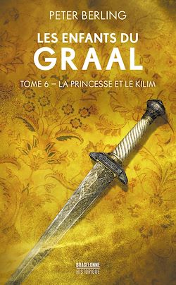 Télécharger le livre :  Les Enfants du Graal, T5 : La Princesse et le Kilim