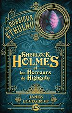 Télécharger le livre :  Les Dossiers Cthulhu, T4 : Sherlock Holmes et les Horreurs de Highgate