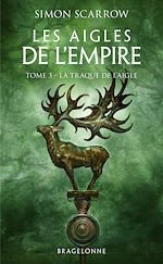 Télécharger le livre :  Les Aigles de l'Empire, T3 : La Traque de l'Aigle