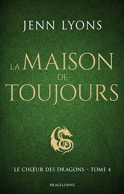 Télécharger le livre :  Le Choeur des dragons, T4 : La Maison de Toujours