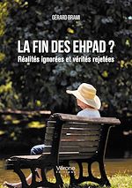 Télécharger le livre :  La fin des EHPAD ? Réalités ignorées et vérités rejetées