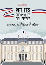 Télécharger le livre :  Petites chroniques de l'Élysée au temps de Nicolas Sarkozy
