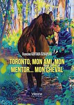 Télécharger le livre :  Toronto, mon ami, mon mentor... mon cheval