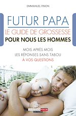Download this eBook Futur papa, le guide de grossesse pour nous les hommes