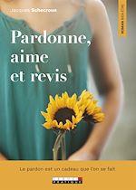 Télécharger le livre :  Pardonne, aime et revis