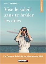 Télécharger le livre :  Vise le soleil sans te brûler les ailes