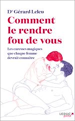 Télécharger le livre :  Comment le rendre fou (de vous) : Les caresses magiques que chaque femme devrait connaître