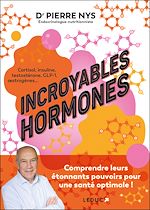 Télécharger le livre :  Incroyables hormones : Comprendre leurs étonnants pouvoirs pour une santé optimale !