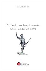 Télécharger le livre :  En chemin avec Louis Larmonier, Volontaire de la Côte-d'Or de 1792