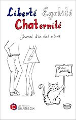 Télécharger le livre :  Liberté Egalité Chaternité - Journal d'un chat salarié