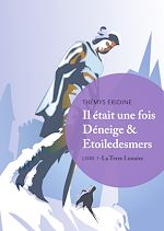 Télécharger le livre :  Il était une fois Déneige & Etoiledesmers : La Terre Lunaire - Livre 1