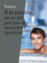 Télécharger le livre :  À la piscine, on ne fait pas que des rencontres sportives