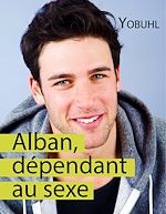 Télécharger le livre :  Alban, dépendant au sexe